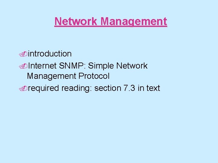 Network Management. introduction. Internet SNMP: Simple Network Management Protocol. required reading: section 7. 3