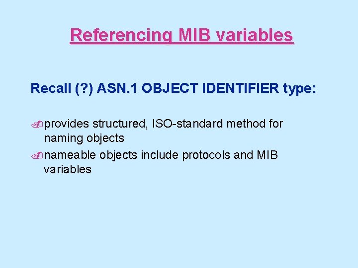 Referencing MIB variables Recall (? ) ASN. 1 OBJECT IDENTIFIER type: . provides structured,