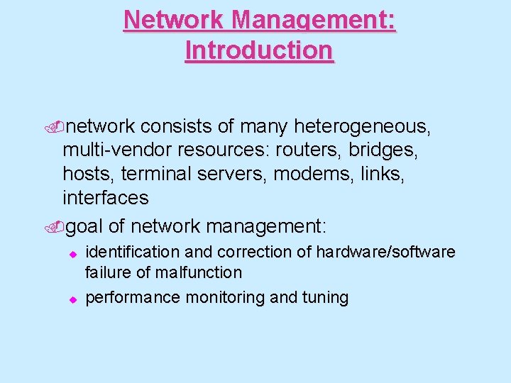 Network Management: Introduction. network consists of many heterogeneous, multi-vendor resources: routers, bridges, hosts, terminal