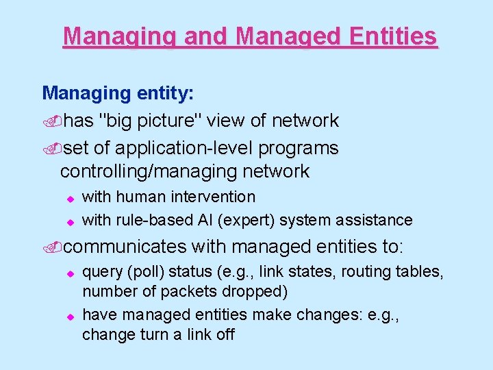 Managing and Managed Entities Managing entity: . has "big picture" view of network. set