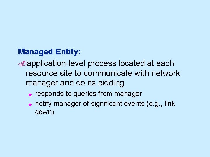 Managed Entity: . application-level process located at each resource site to communicate with network