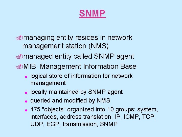 SNMP. managing entity resides in network management station (NMS). managed entity called SNMP agent.