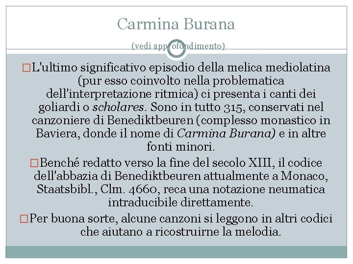 Carmina Burana (vedi approfondimento) �L'ultimo significativo episodio della melica mediolatina (pur esso coinvolto nella