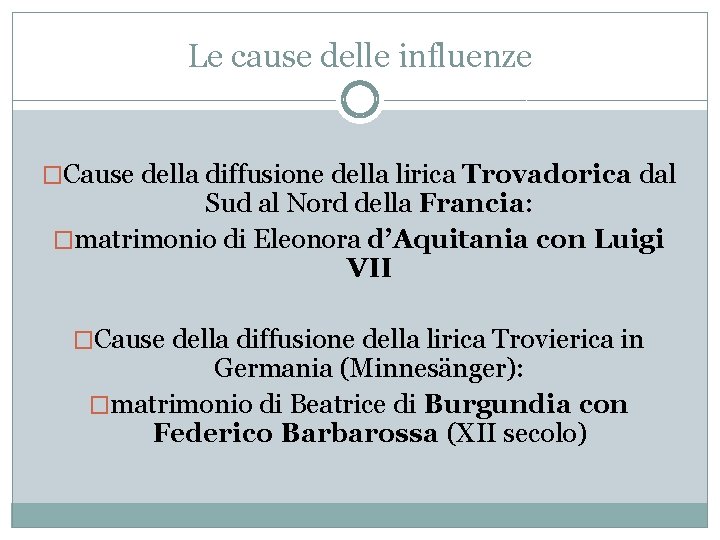 Le cause delle influenze �Cause della diffusione della lirica Trovadorica dal Sud al Nord