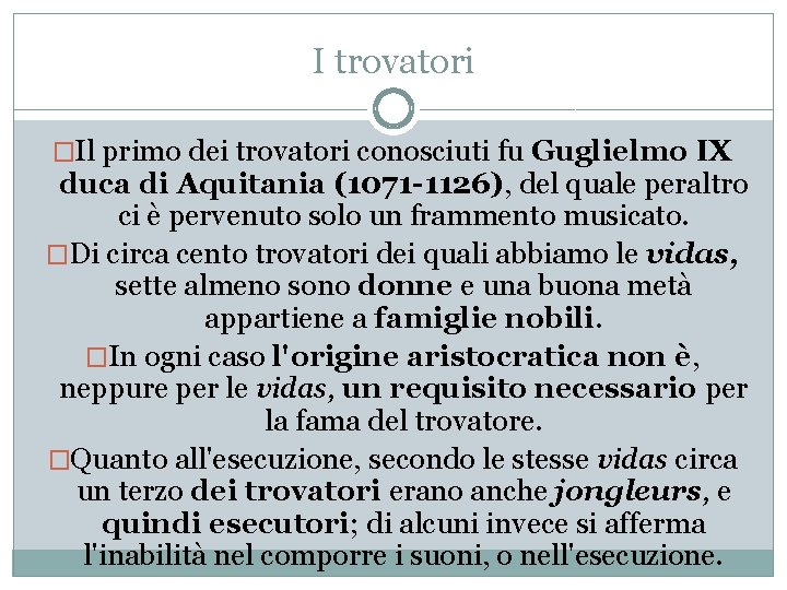 I trovatori �Il primo dei trovatori conosciuti fu Guglielmo IX duca di Aquitania (1071