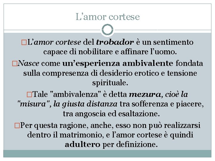 L’amor cortese �L’amor cortese del trobador è un sentimento capace di nobilitare e affinare