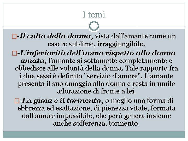 I temi �-Il culto della donna, vista dall'amante come un essere sublime, irraggiungibile. �-L'inferiorità