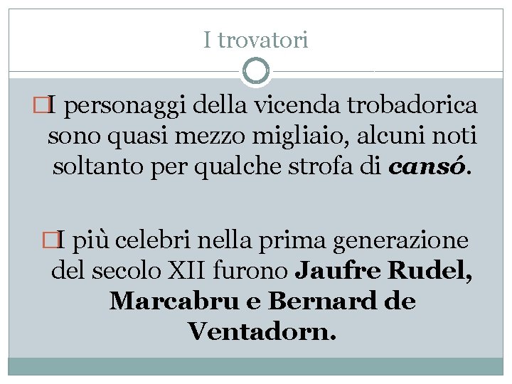 I trovatori �I personaggi della vicenda trobadorica sono quasi mezzo migliaio, alcuni noti soltanto
