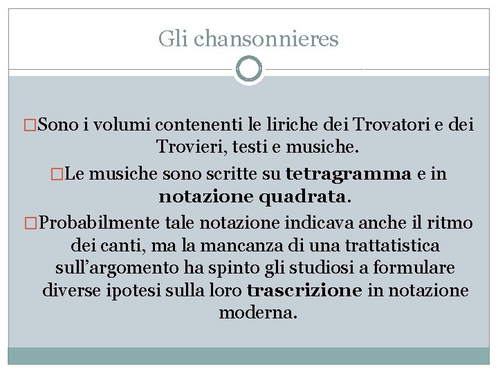 Gli chansonnieres �Sono i volumi contenenti le liriche dei Trovatori e dei Trovieri, testi