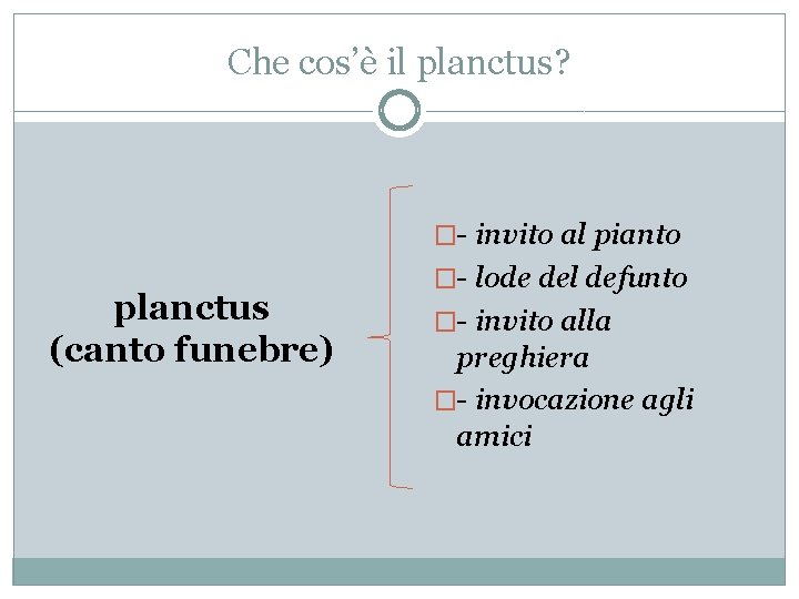 Che cos’è il planctus? �- invito al pianto planctus (canto funebre) �- lode del