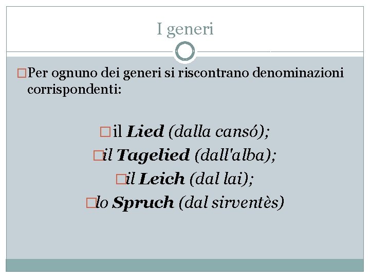 I generi �Per ognuno dei generi si riscontrano denominazioni corrispondenti: � il Lied (dalla