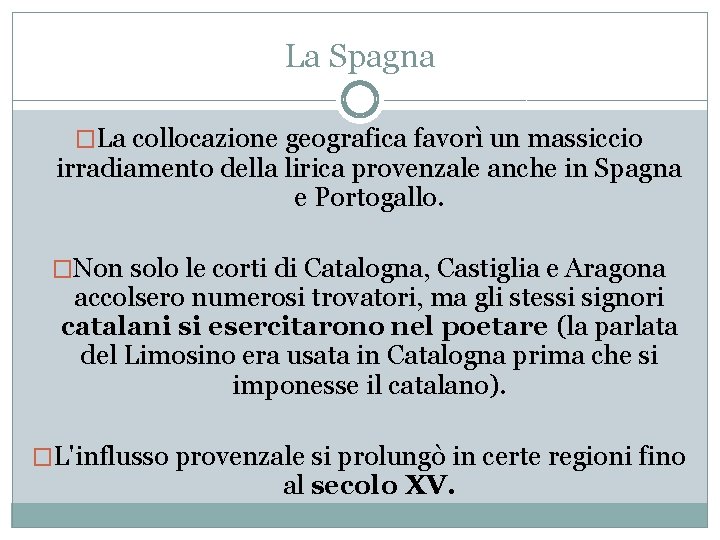 La Spagna �La collocazione geografica favorì un massiccio irradiamento della lirica provenzale anche in