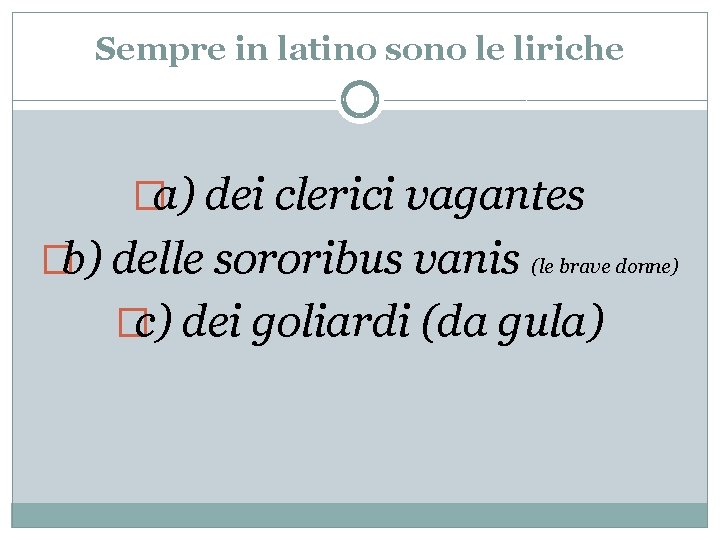 Sempre in latino sono le liriche �a) dei clerici vagantes �b) delle sororibus vanis