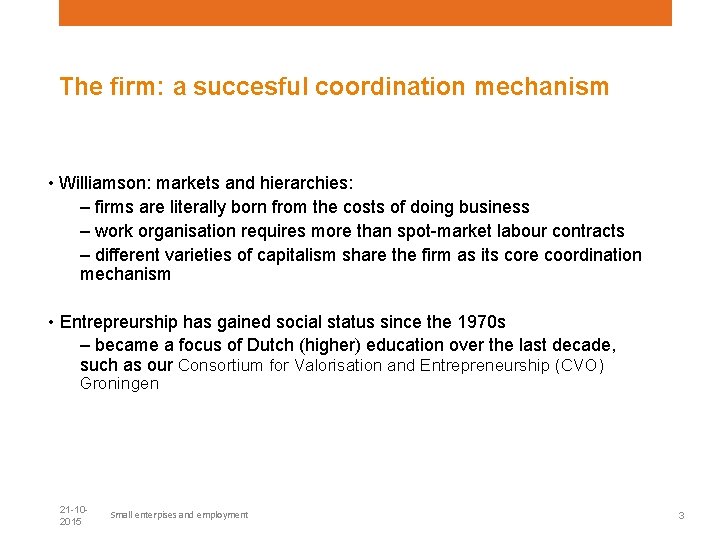 The firm: a succesful coordination mechanism • Williamson: markets and hierarchies: – firms are