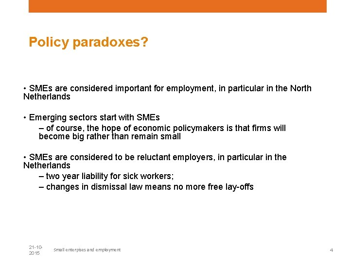 Policy paradoxes? • SMEs are considered important for employment, in particular in the North