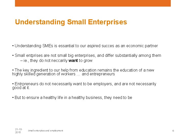 Understanding Small Enterprises • Understanding SMEs is essantial to our aspired succes as an