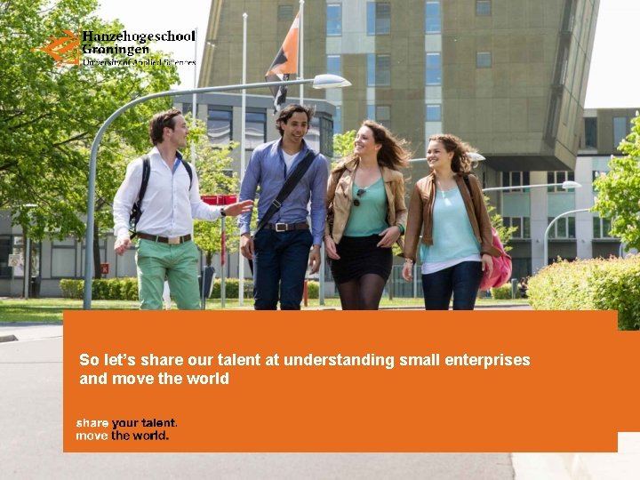 So let’s share our talent at understanding small enterprises and move the world 