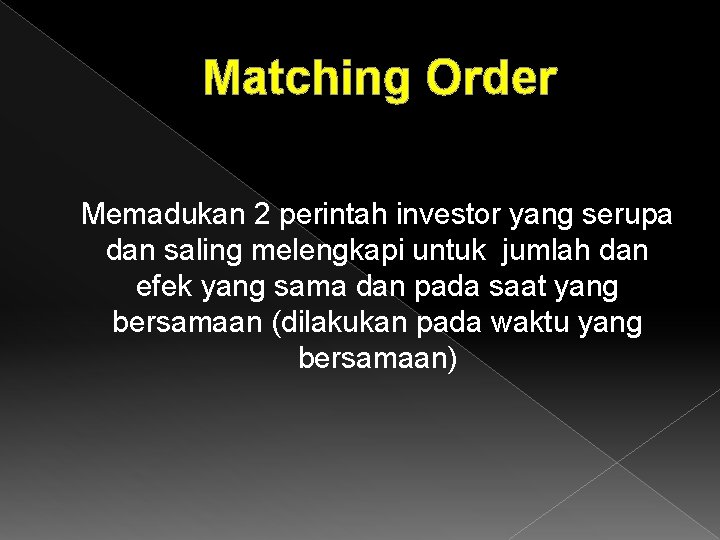 Matching Order Memadukan 2 perintah investor yang serupa dan saling melengkapi untuk jumlah dan