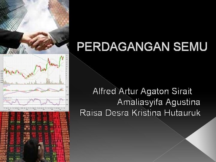 PERDAGANGAN SEMU Alfred Artur Agaton Sirait Amaliasyifa Agustina Raisa Desra Kristina Hutauruk 