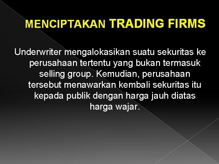 MENCIPTAKAN TRADING FIRMS Underwriter mengalokasikan suatu sekuritas ke perusahaan tertentu yang bukan termasuk selling