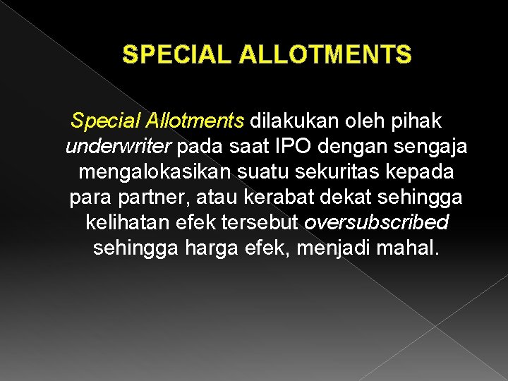 SPECIAL ALLOTMENTS Special Allotments dilakukan oleh pihak underwriter pada saat IPO dengan sengaja mengalokasikan