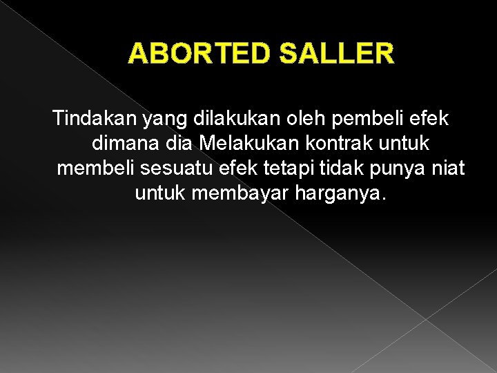 ABORTED SALLER Tindakan yang dilakukan oleh pembeli efek dimana dia Melakukan kontrak untuk membeli