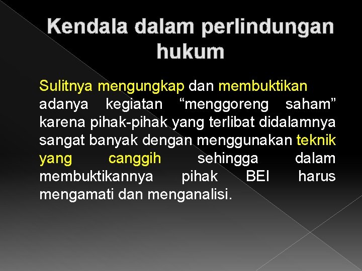 Kendalam perlindungan hukum Sulitnya mengungkap dan membuktikan adanya kegiatan “menggoreng saham” karena pihak-pihak yang