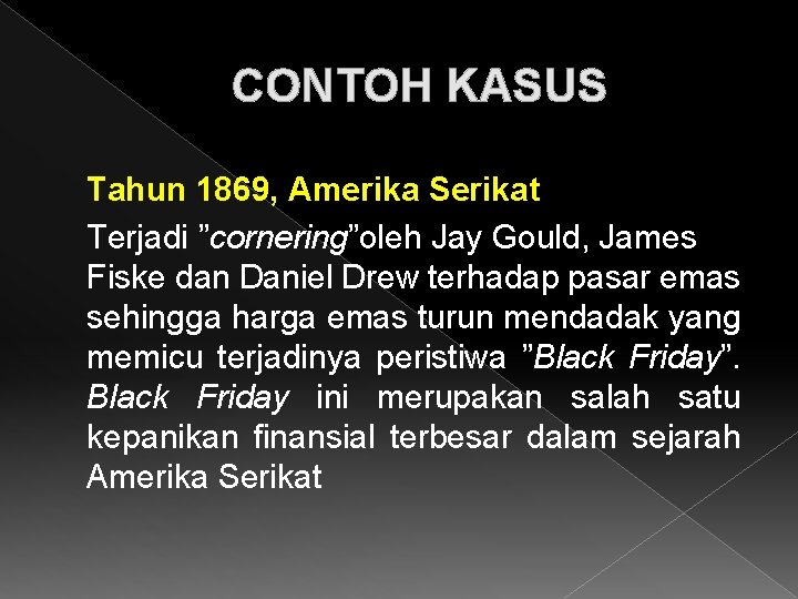 CONTOH KASUS Tahun 1869, Amerika Serikat Terjadi ”cornering”oleh Jay Gould, James Fiske dan Daniel