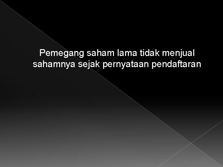 Pemegang saham lama tidak menjual sahamnya sejak pernyataan pendaftaran 