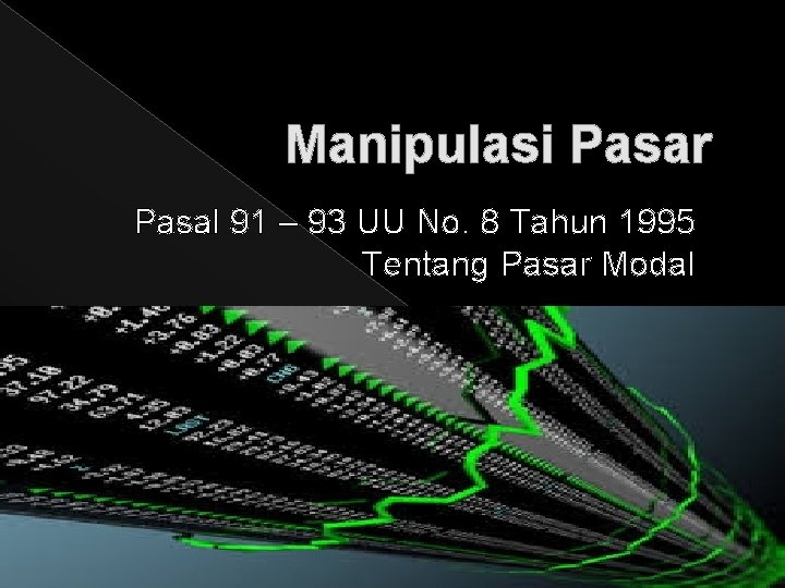 Manipulasi Pasar Pasal 91 – 93 UU No. 8 Tahun 1995 Tentang Pasar Modal