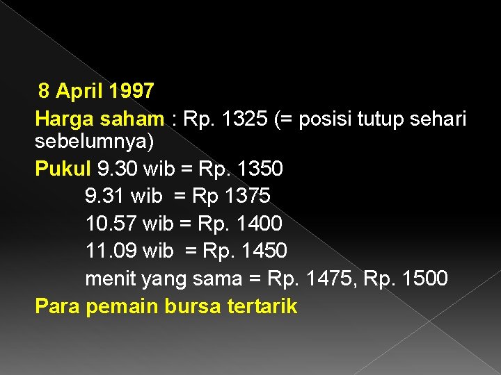 8 April 1997 Harga saham : Rp. 1325 (= posisi tutup sehari sebelumnya) Pukul