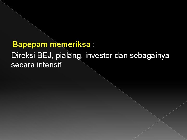 Bapepam memeriksa : Direksi BEJ, pialang, investor dan sebagainya secara intensif 