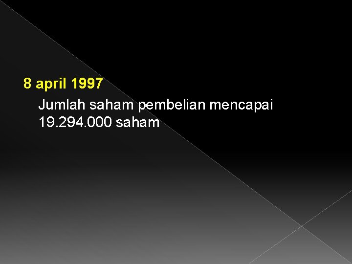 8 april 1997 Jumlah saham pembelian mencapai 19. 294. 000 saham 