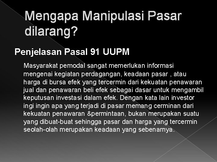 Mengapa Manipulasi Pasar dilarang? Penjelasan Pasal 91 UUPM Masyarakat pemodal sangat memerlukan informasi mengenai