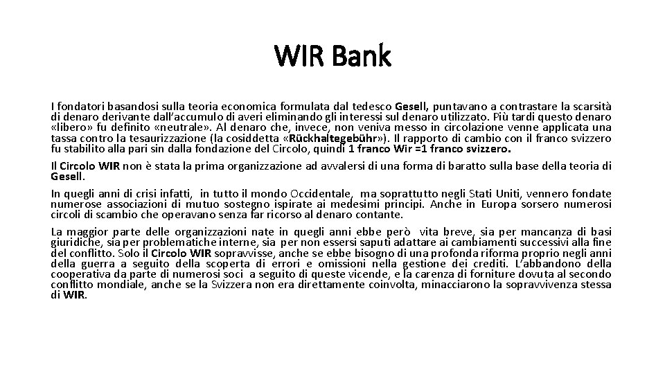 WIR Bank I fondatori basandosi sulla teoria economica formulata dal tedesco Gesell, puntavano a