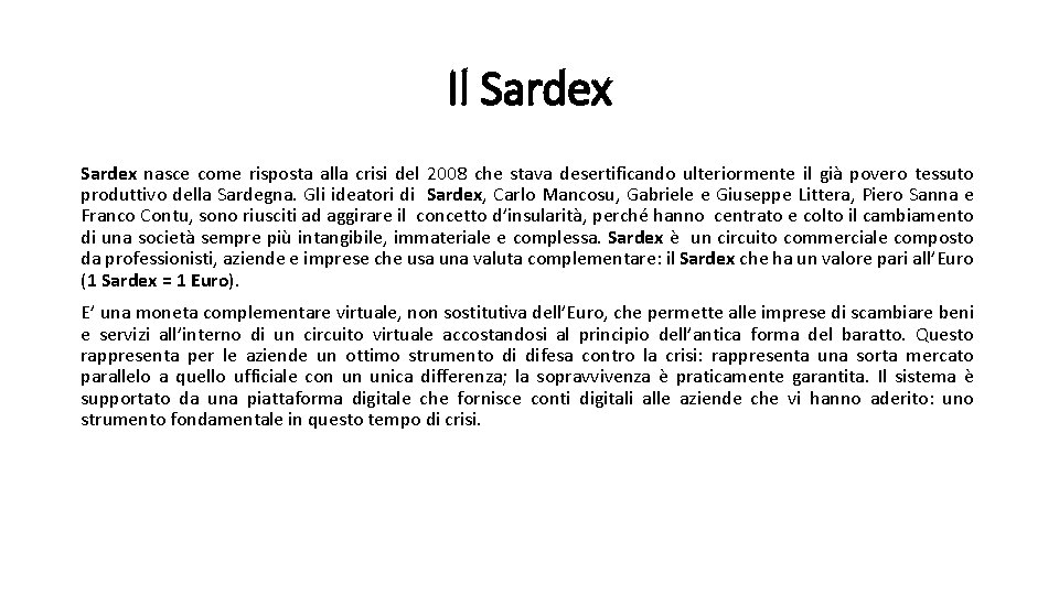 Il Sardex nasce come risposta alla crisi del 2008 che stava desertificando ulteriormente il