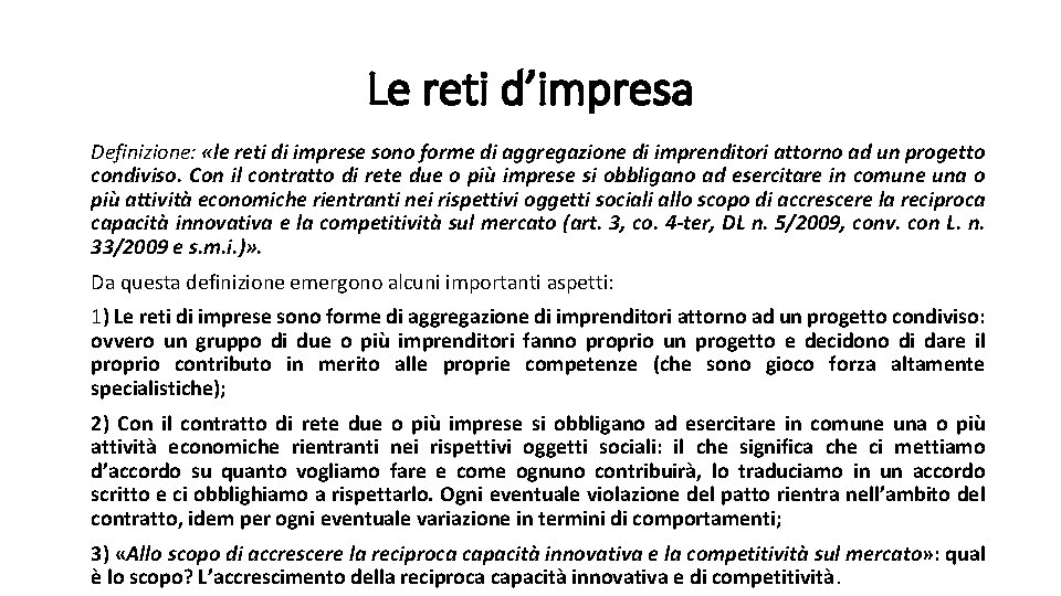 Le reti d’impresa Definizione: «le reti di imprese sono forme di aggregazione di imprenditori