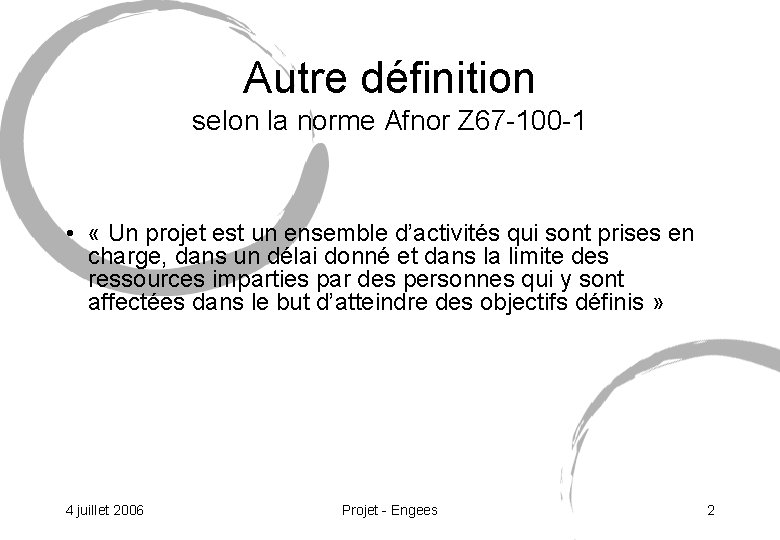 Autre définition selon la norme Afnor Z 67 -100 -1 • « Un projet