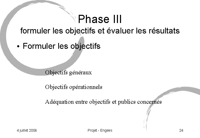 Phase III formuler les objectifs et évaluer les résultats • Formuler les objectifs Objectifs