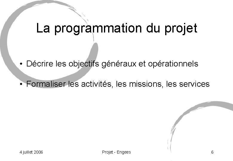 La programmation du projet • Décrire les objectifs généraux et opérationnels • Formaliser les La programmation du projet • Décrire les objectifs généraux et opérationnels • Formaliser les