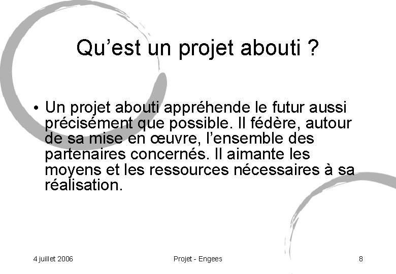 Qu’est un projet abouti ? • Un projet abouti appréhende le futur aussi précisément