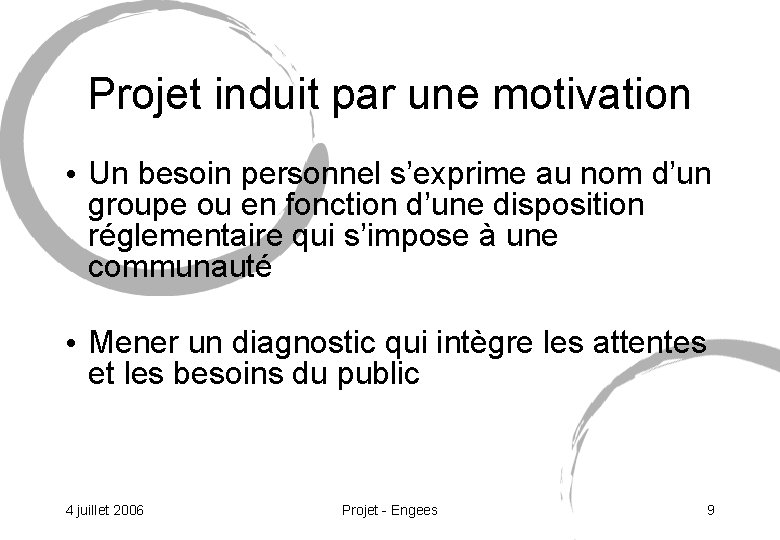 Projet induit par une motivation • Un besoin personnel s’exprime au nom d’un groupe