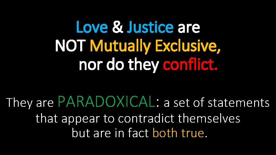 Love & Justice are NOT Mutually Exclusive, nor do they conflict. They are PARADOXICAL: