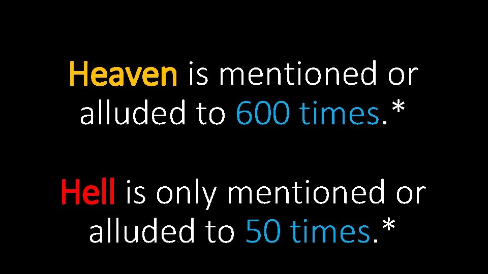 Heaven is mentioned or alluded to 600 times. * Hell is only mentioned or