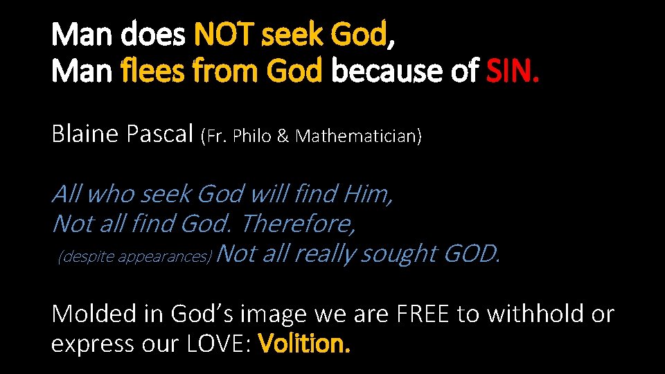 Man does NOT seek God, Man flees from God because of SIN. Blaine Pascal