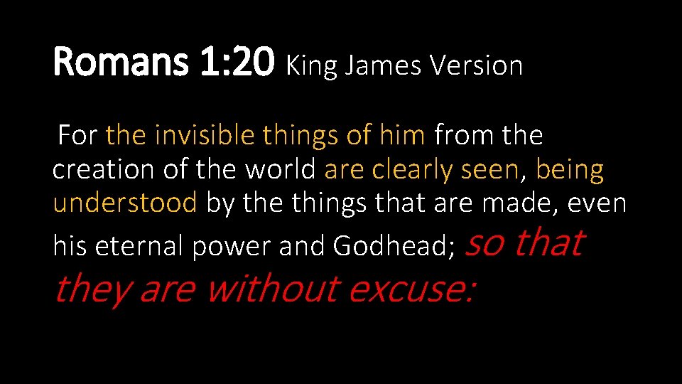 Romans 1: 20 King James Version For the invisible things of him from the