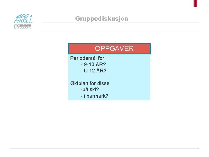 Gruppediskusjon OPPGAVER Periodemål for - 9 -10 ÅR? - U 12 ÅR? Øktplan for