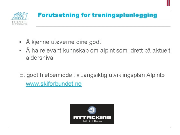 Forutsetning for treningsplanlegging • Å kjenne utøverne dine godt • Å ha relevant kunnskap