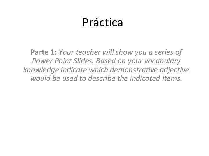 Práctica Parte 1: Your teacher will show you a series of Power Point Slides.