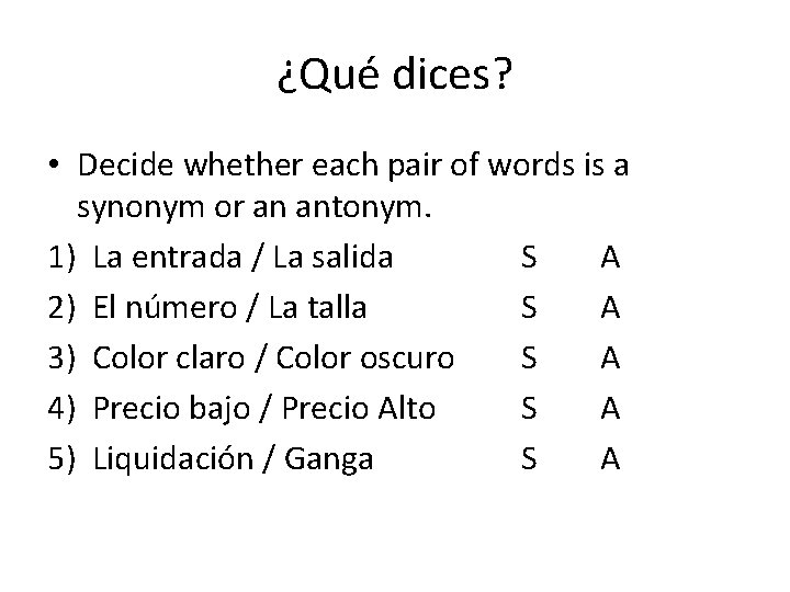 ¿Qué dices? • Decide whether each pair of words is a synonym or an